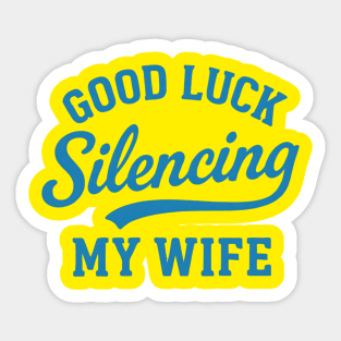 Good-Luck-Silencing-My-Wife Sticker